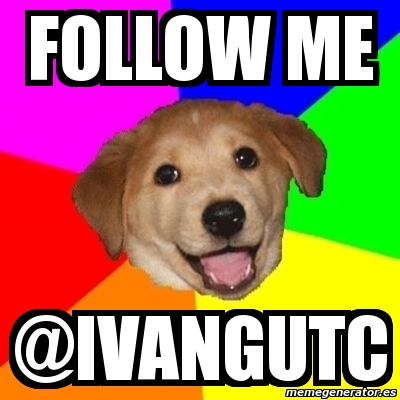 Meme Advice Dog - Follow me @ivangutc - 2711926