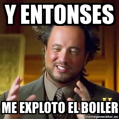 Meme Ancient Aliens - y entonses me exploto el boiler - 2721589