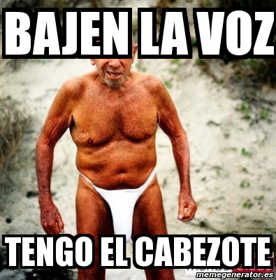 Meme Personalizado Bajen La Voz Tengo El Cabezote