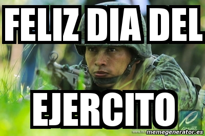 Meme Personalizado - feliz dia del ejercito - 2742660