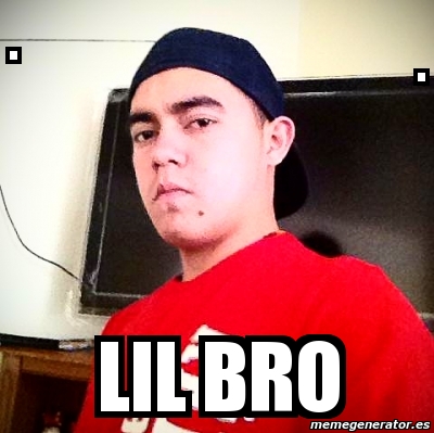 Meme Personalizado - . . lil bro - 2753632