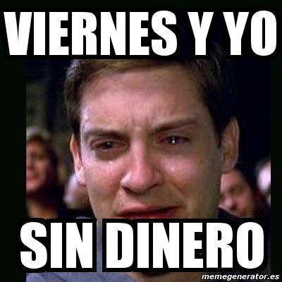 Meme crying peter parker - viernes y yo sin dinero - 2766510