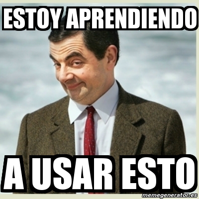 Meme Mr Bean - Estoy aprendiendo a usar esto - 2778271