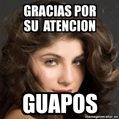 Meme Personalizado Gracias Por Su Atencion Guapos