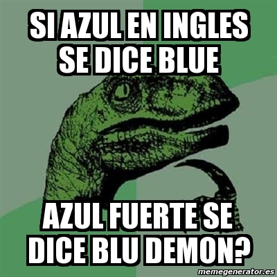 Meme Filosoraptor Si Azul En Ingles Se Dice Blue Azul Fuerte Se Dice Blu Demon