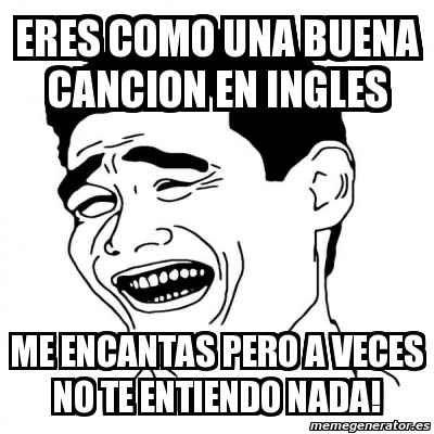 Meme Yao Ming 2 Eres Como Una Buena Cancion En Ingles Me Encantas Pero A Veces No Te Entiendo Nada