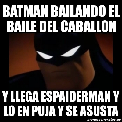 Meme Disapproving Batman - BATMAN BAILANDO EL BAILE DEL CABALLON Y LLEGA  ESPAIDERMAN Y LO EN PUJA Y SE ASUSTA - 2814419