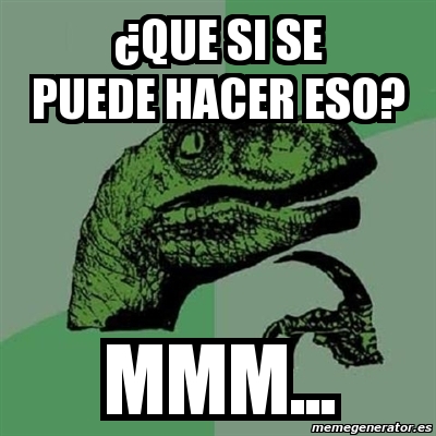 Meme Filosoraptor Que Si Se Puede Hacer Eso Mmm