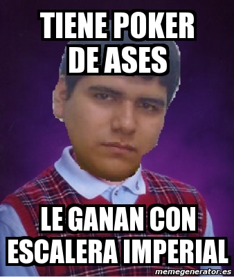 Meme Personalizado Tiene Poker De Ases Le Ganan Con Escalera Imperial