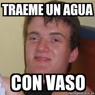 Meme Stoner Stanley Traeme Un Agua Con Vaso