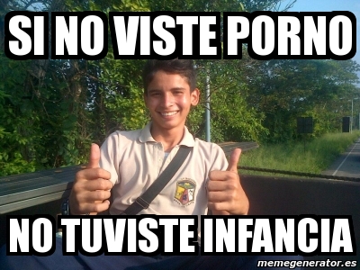 Meme Personalizado Si No Viste Porno No Tuviste Infancia