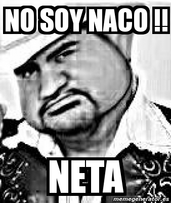 Meme Personalizado No Soy Naco Neta