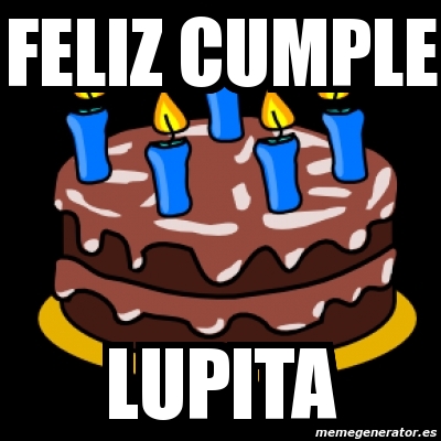 Meme Personalizado - feliz cumple lupita - 2092692