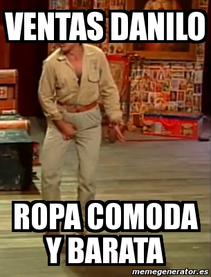 Meme Personalizado - ventas danilo ropa comoda y barata - 2968489