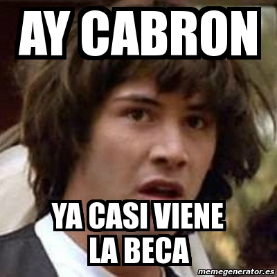 Meme Keanu Reeves Ay Cabron Ya Casi Viene La Beca