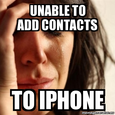 Meme Problems - unable to add contacts to iphone - 20115490