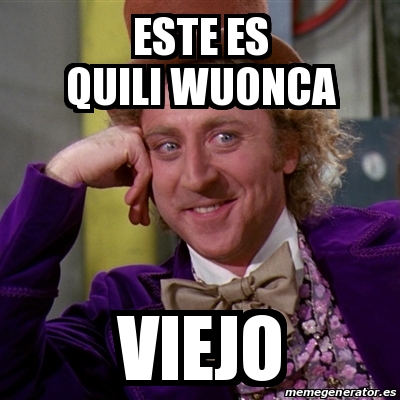 Meme Willy Wonka Este Es Quili Wuonca Viejo