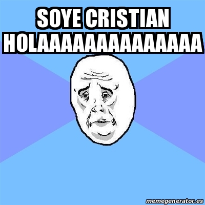 Meme Okay Guy - soye cristian holaaaaaaaaaaaaaa - 20198907