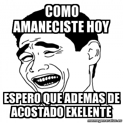 Meme Yao Ming Como Amaneciste Hoy Espero Que Ademas De Acostado Exelente