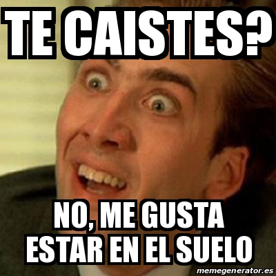 Meme No Me Digas Te Caistes No Me Gusta Estar En El Suelo