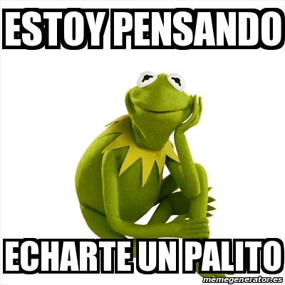 Meme Kermit the frog - Estoy pensando Echarte un palito - 20240160