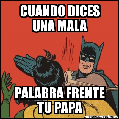 Meme Batman slaps Robin - Cuando dices una mala Palabra frente tu papa -  20244161