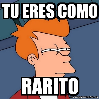 El Rarito Meme Meme Futurama Fry - tu eres como rarito - 20268807