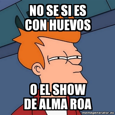 Meme Futurama Fry - no se si es con huevos o el show de alma roa - 20269207