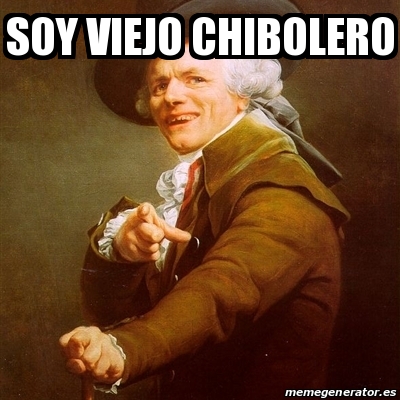 Meme Joseph Ducreux Soy Viejo Chibolero