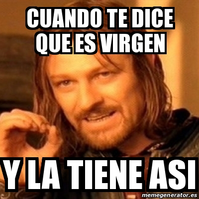 Meme Boromir   Cuando Te Dice Que Es Virgen Y La Tiene Asi   20284621