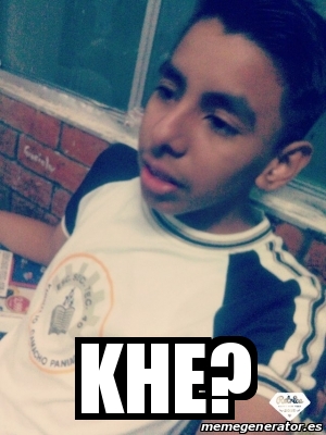 Meme Personalizado - Khe? - 20293783