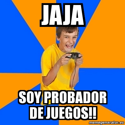 Meme Annoying Gamer Kid - Jaja Soy Probador De Juegos!! - 20296178