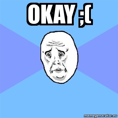 Meme Okay Guy - OKAY ;( - 20440941