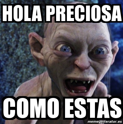 Meme Personalizado - HOLA PRECIOSA COMO ESTAS - 20457441