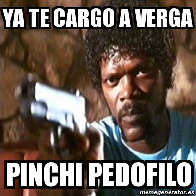 Meme Pulp Fiction Ya Te Cargo A Verga Pinchi Pedofilo