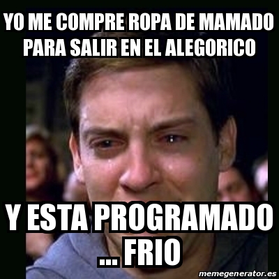 Meme crying peter parker - Yo me compre ropa de mamado para salir en el  alegorico y esta programado ... frio - 20498871