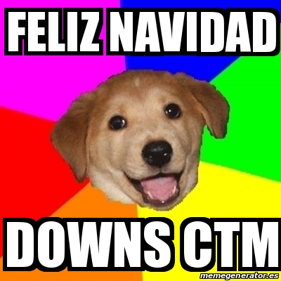 Meme Advice Dog - feliz navidad downs ctm - 20053970