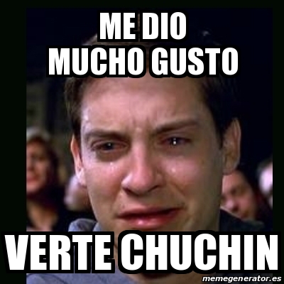 Meme Crying Peter Parker Me Dio Mucho Gusto Verte Chuchin