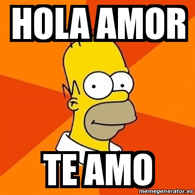 Meme Homer - Hola amor Te amo - 20540025