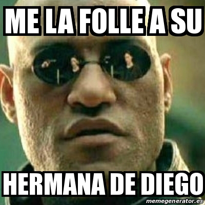 Meme What If I Told You - me la folle a su hermana de diego - 20063625