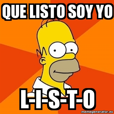 Meme Homer Que Listo Soy Yo L I S T O