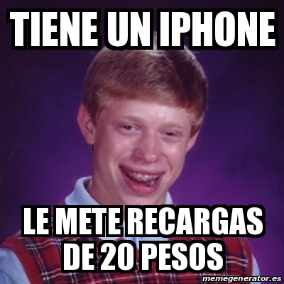 Meme Bad Luck Brian - Tiene un iphone le mete recargas de 20 pesos ...