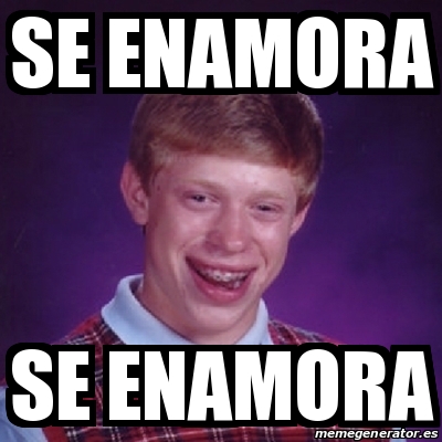 Meme Bad Luck Brian Se Enamora Se Enamora