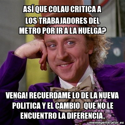 Meme Willy Wonka As Que Colau Critica A Los Trabajadores Del Metro