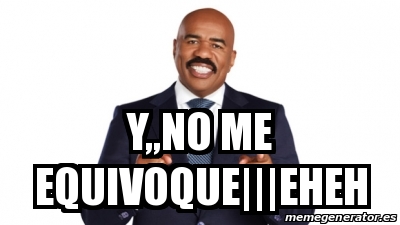 Meme Personalizado - Y,,NO ME EQUIVOQUE|||EHEH - 20099531