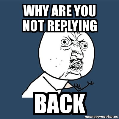 Meme Y U No - why are you not replying back - 21005721