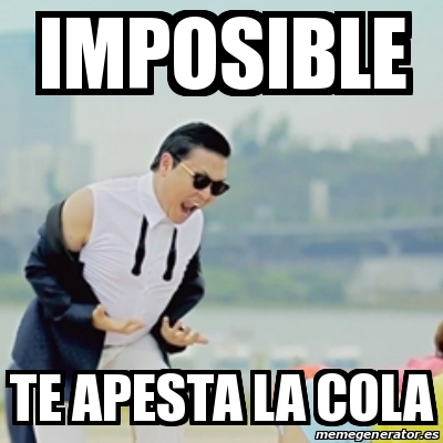 Meme Gangnam Style - imposible te apesta la cola - 21017041