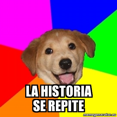 Meme Advice Dog - La Historia Se Repite - 21196953