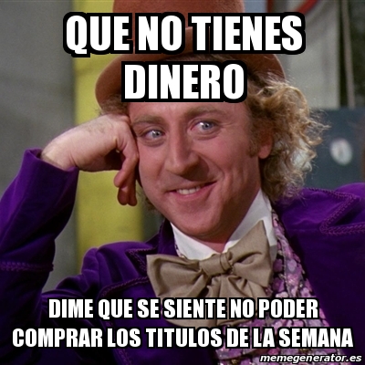 Meme Willy Wonka Que No Tienes Dinero Dime Que Se Siente No Poder