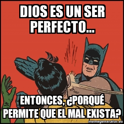 Meme Batman slaps Robin - Dios es un ser perfecto... Entonces, Â¿porquÃ©  permite que el mal exista? - 21483747